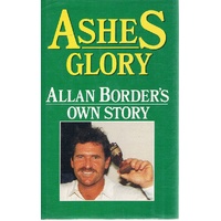 Ashes Glory. Allan Border's Own Story.