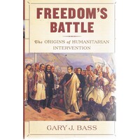 Freedom's Battle. The Origins Of Humanitarian Intervention