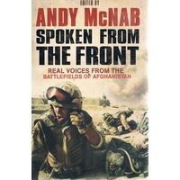 Spoken From The Front. Real Voices From The Battlefields Of Afghanistan
