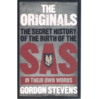 The Originals. The Secret History Of The Birth Of The SAS In Their Own Words.