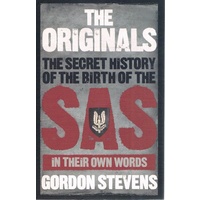 The Originals. The Secret History Of The Birth Of The SAS In Their Own Words.