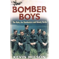 Bomber Boys. The Ruhr, The Dambusters And Bloody Berlin