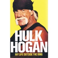 Hulk Hogan. My Life Outside The Ring