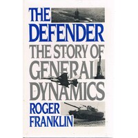 The Defender. The Story Of General Dynamics