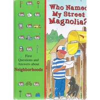 Who Named My Street Magnolia. First Questions and Answers About Neighborhoods (Time-Life's Library of First Questions and Answers)