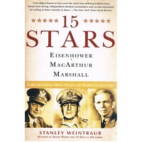 15 Stars. Eisenhower, Macarthur, Marshall, Three Generals Who Saved The American Century