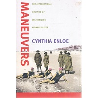 Maneuvers. The International Politics Of Militarizing Women's Lives