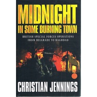 Midnight In Some Burning Town. British Special Forces Operations From Belgrade To Baghdad
