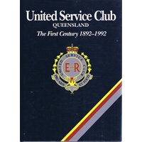 United Service Club Queensland. The First Century 1892-1992