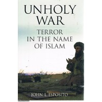 Unholy War. Terror In The Name Of Islam