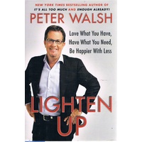 Lighten Up. Love What You Have, Have What You Need,Be Happier With Less
