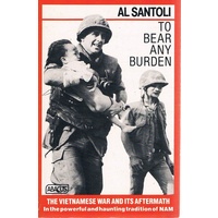 To Bear Any Burden. The Vietnamese War And Its Aftermath