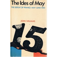 The Ides Of May. The Defeat Of France, May-June 1940