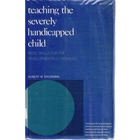 Teaching The Severely Handicapped Child. Basic Skills For The Developmentally Disabled