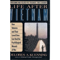 Life After Vietnam. How Veterans And Their Loved Ones Can Heal The Psychological Wounds Of War.