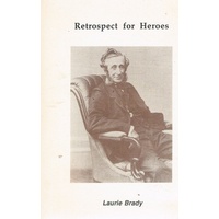 Retrospect For Heroes. The Poetry Of Laurie Brady.