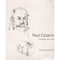 Paul Cezanne. Die Basler Zeichnungen