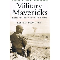 Military Mavericks. Extraordinary Men Of Battle.