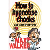 How To Hypnotise Chooks And Other Great Yarns