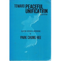 Toward Peaceful Unification. Selected Speeches And Interviews.