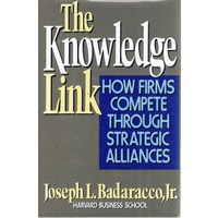 The Knowledge Link. How Firms Compete Through Strategic Alliances.
