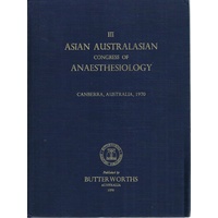Anaesthesiology. Proceedings Of The Third Asian And Australasian Congress Of Canberra Sept.1970.