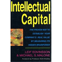Intellectual Capital. The Proven Way To Establish Your Company's Real Value By Measuring Its Hidden Brainpower.