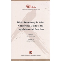 Direct Democracy In Asia. A Reference Guide To The Legislations And Practices