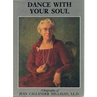 Dance With Your Soul. A Biography Of Jean Callander Milligan.