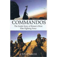 Commandos. The Inside Story Of Britain's Most Elite Fighting Force.