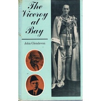 The Viceroy At Bay. Lord Linlithgow In India 1936-1943