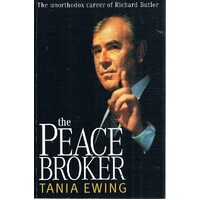The Peace Broker. The Unorthodox Career Of Richard Butler