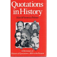 Quotations In History . A Dictionary Of Historical Quotations, C.800 A.D. To The Present