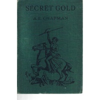 Secret Gold. A Story Of Adventure For Boys