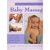 The Soothing Art Of Baby Massage. A Step-by-step Guide To Gentle Massage For You And Your Child
