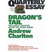 Dragon's Tail. The Lucky Country After The China Boom. Quarterly Essay. Issuew 54. 2014