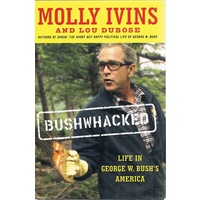 Bushwhacked. Life In George W. Bush's America.