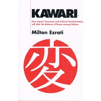 Kawari. How Japan's Economic And Cultural Transformation Will Alter The Balance Of Power Among Nations