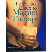 The Practical Guide To Magnet Therapy.
