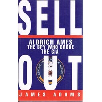 Sell Out. Aldrich Ames The Spy Who Broke The CIA