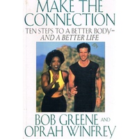 Make The Connection. Ten Steps To A Better Body-and A Better Life.