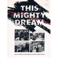This Mighty Dream. Social Protest Movements In The United States.
