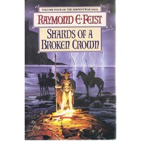 Shards Of A Broken Crown. Volume Four The Serpentwar Saga
