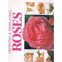 Growing And Displaying Roses. A Step-by-step Guide To