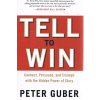 Tell To Win. Connect, Persuade, And Triumph With The Hidden Power Of Story