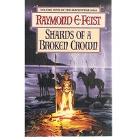 Shards Of A Broken Crown. Volume Four Of The Serpentwar Saga.