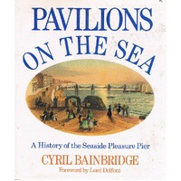 Pavilions On The Sea. A History Of The Seaside Pleasure Pier