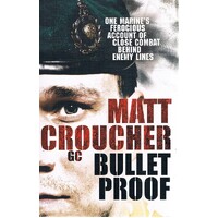Bullet Proof. One Marine's Ferocious Account Of Close Combat Behind Enemy Lines