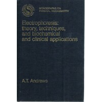 Electrophoresis. Theory, Techniques, And Biochemical And Clinical Applications