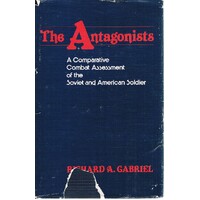 The Antagonists. A Comparative Combat Assessment Of The Soviet And American Soldier.